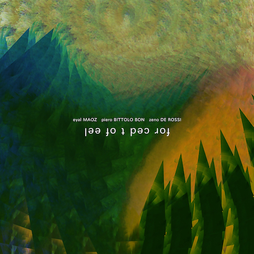 forced to feel - Eyal Maoz, Piero Bittolo Bon, Zeno De Rossi